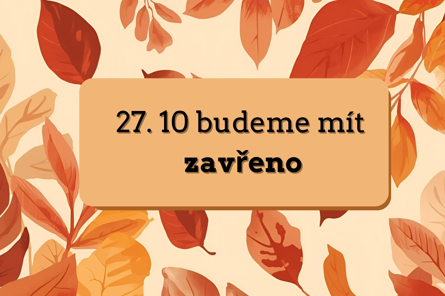 📅 Budeme mať zatvorené 27.10.